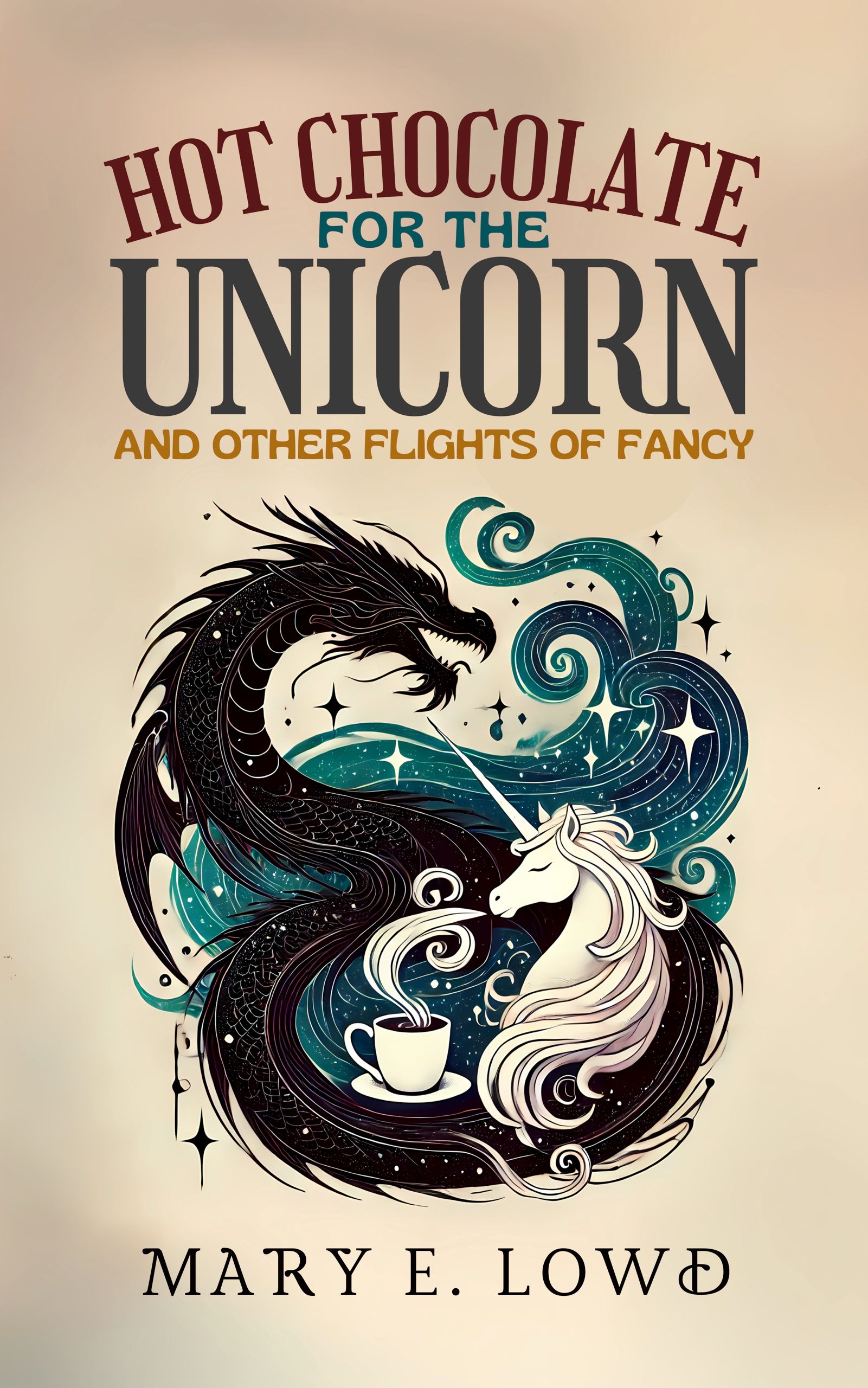 Hot Chocolate for the Unicorn and Other Flights of Fancy