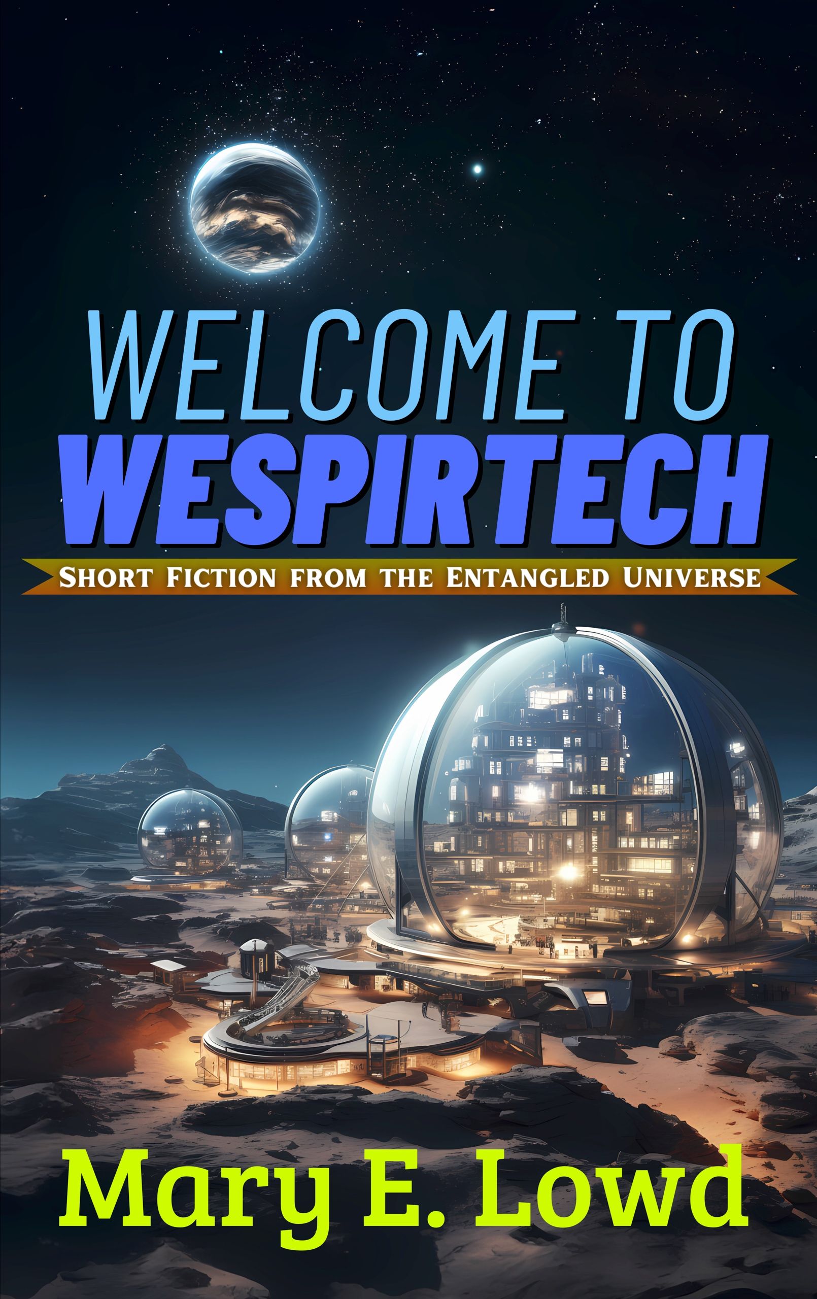 Welcome to Wespirtech: Short Fiction from the Entangled Universe